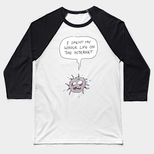 I Spent My Whole Life on the Internet Baseball T-Shirt